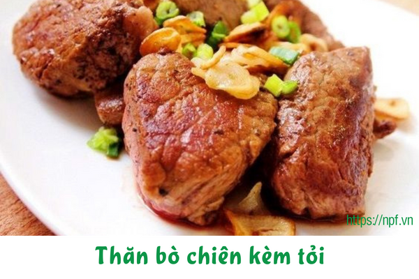 Thăn bò chiên kèm tỏi Thăn bò chiên kèm tỏi